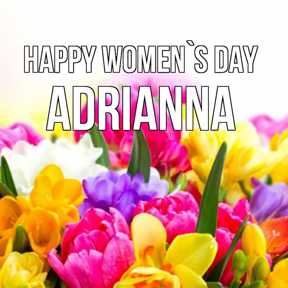Greetings card с именем, Adrianna happy women`s day тюльпаны Greetings with text for free download 